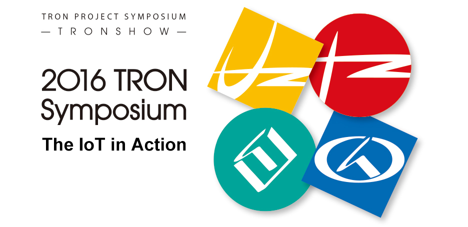 We would like to thank many of you who visited “2016 TRON Symposium – TRONSHOW.”